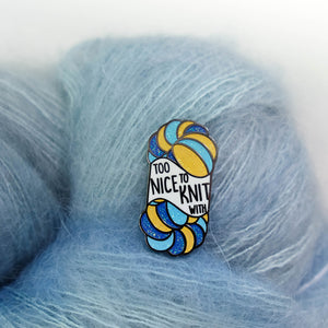 Hard Enamel Maker Pin: Too Nice to Knit With