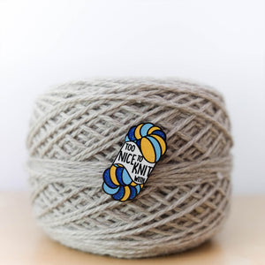 Hard Enamel Maker Pin: Too Nice to Knit With